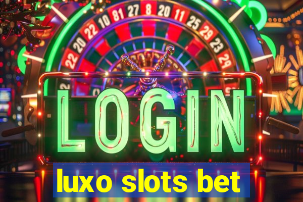 luxo slots bet